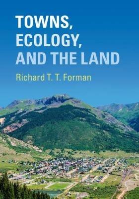 Towns, Ecology, and the Land - Richard T. T. Forman - cover