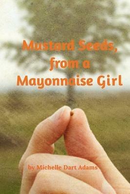 Mustard Seeds, from a Mayonnaise Girl - Michelle Adams - cover