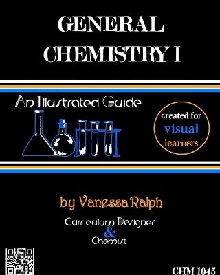 General Chemistry I: An Illustrated Guide: Created for Visual Learners - Vanessa Ralph - cover