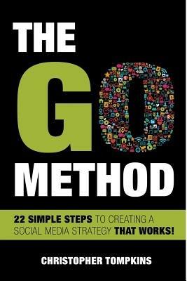 The Go Method: 22 Simple Steps to Creating a Social Media Strategy That Works! - Christopher Tompkins - cover