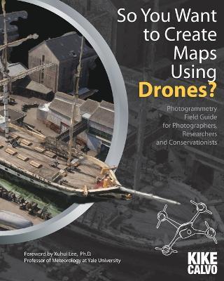 So You Want to Create Maps Using Drones? - Kike Calvo - cover