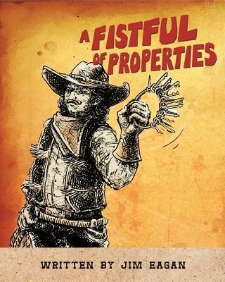 A Fistful of Properties: Proven Techniques to Manage Properties - Jim Eagan - cover