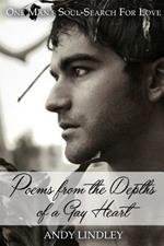 Poems from the Depths of a Gay Heart (paperback): One Man's Soul-Search For Love