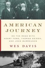 American Journey: On the Road with Henry Ford, Thomas Edison, and John Burroughs