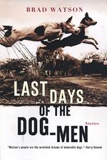 Last Days of the Dog-Men: Stories