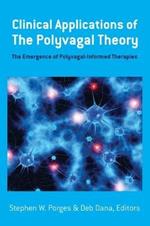 Clinical Applications of the Polyvagal Theory: The Emergence of Polyvagal-Informed Therapies