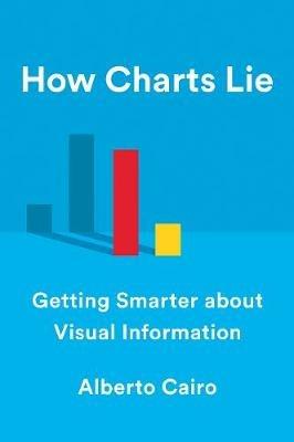 How Charts Lie: Getting Smarter about Visual Information - Alberto Cairo - cover