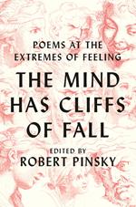 The Mind Has Cliffs of Fall: Poems at the Extremes of Feeling