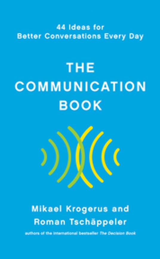 The Communication Book: 44 Ideas for Better Conversations Every Day