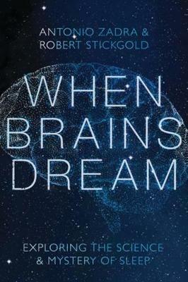 When Brains Dream: Exploring the Science and Mystery of Sleep - Antonio Zadra,Robert Stickgold - cover