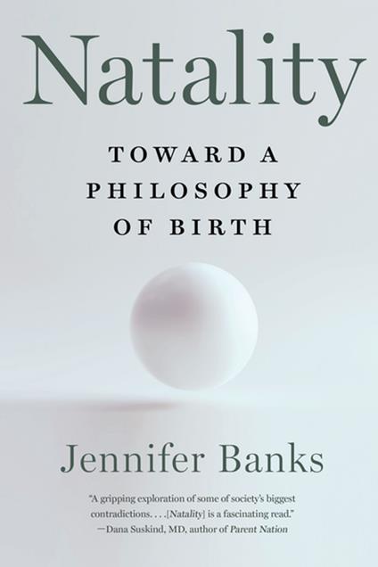 Natality: Toward a Philosophy of Birth