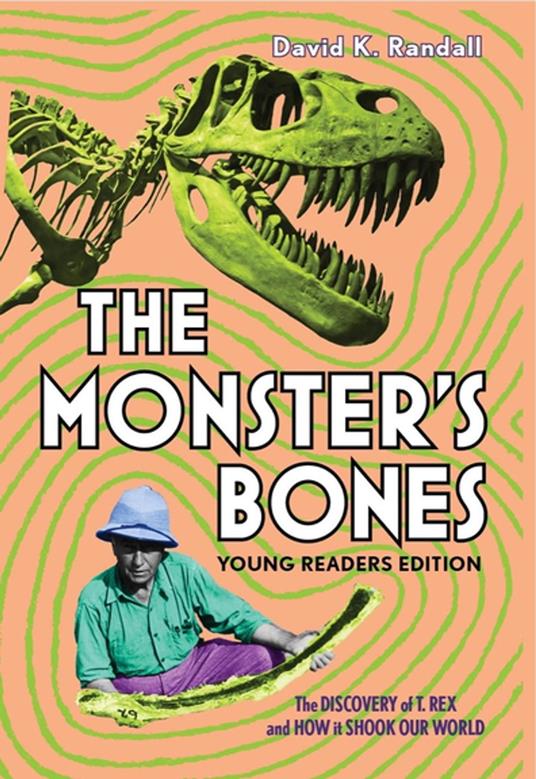The Monster's Bones (Young Readers Edition): The Discovery of T. Rex and How It Shook Our World - David K. Randall - ebook