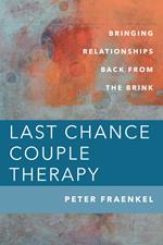 Last Chance Couple Therapy: Bringing Relationships Back from the Brink