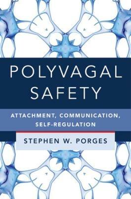 Polyvagal Safety: Attachment, Communication, Self-Regulation - Stephen W. Porges - cover