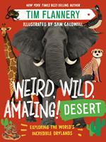 Weird, Wild, Amazing! Desert: Exploring the World's Incredible Drylands