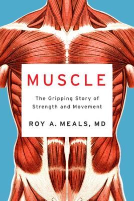 Muscle: The Gripping Story of Strength and Movement - Roy A. Meals - cover