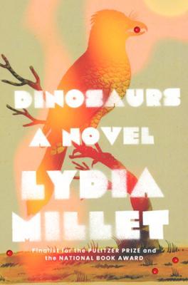 Dinosaurs: A Novel - Lydia Millet - cover