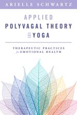 Applied Polyvagal Theory in Yoga: Therapeutic Practices for Emotional Health