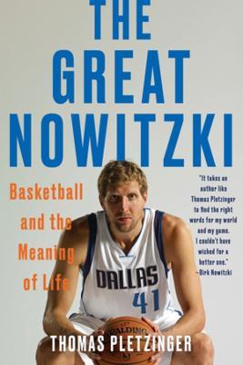 The Great Nowitzki: Basketball and the Meaning of Life - Thomas Pletzinger - cover