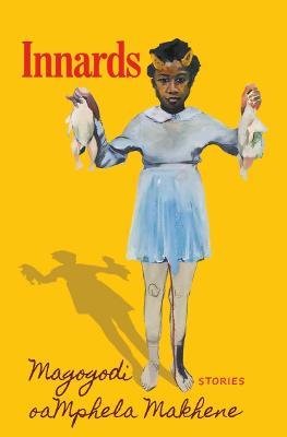 Innards: Stories - Magogodi oaMphela Makhene - cover
