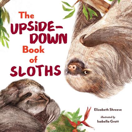 The Upside-Down Book of Sloths - Elizabeth Shreeve,Isabella Grott - ebook