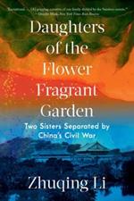 Daughters of the Flower Fragrant Garden: Two Sisters Separated by China's Civil War