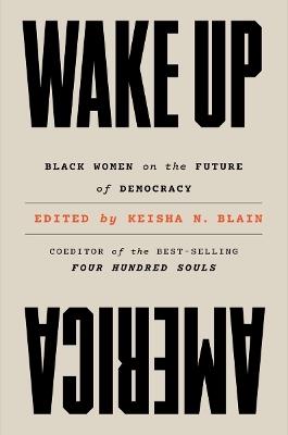 Wake Up America: Black Women on the Future of Democracy - Keisha N. Blain - cover