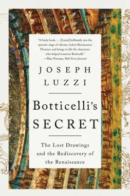 Botticelli's Secret: The Lost Drawings and the Rediscovery of the Renaissance - Joseph Luzzi - cover