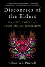 Discourses of the Elders: The Aztec Huehuetlatolli A First English Translation