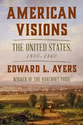 American Visions: The United States, 1800-1860 - Edward L. Ayers - cover