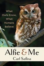 Alfie and Me: What Owls Know, What Humans Believe