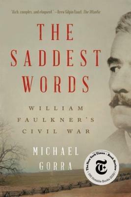 The Saddest Words: William Faulkner's Civil War - Michael Gorra - cover