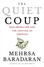 The Quiet Coup: Neoliberalism and the Looting of America