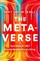 The Metaverse: And How It Will Revolutionize Everything - Matthew Ball - cover