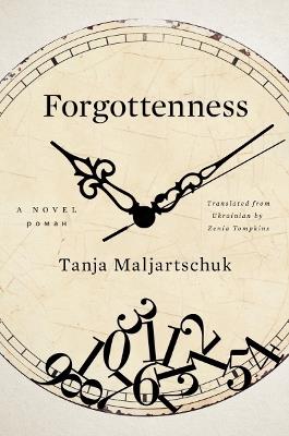 Forgottenness: A Novel - Tanja Maljartschuk - cover