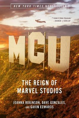 MCU: The Reign of Marvel Studios - Joanna Robinson,Dave Gonzales,Gavin Edwards - cover