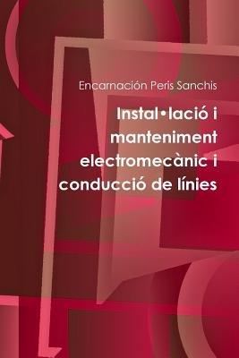 Instal*Lacio I Manteniment Electromecanic I Conduccio De Linies - Encarnacion Peris Sanchis - cover