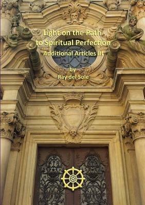 Light on the Path to Spiritual Perfection - Additional Articles III - Ray Del Sole - cover