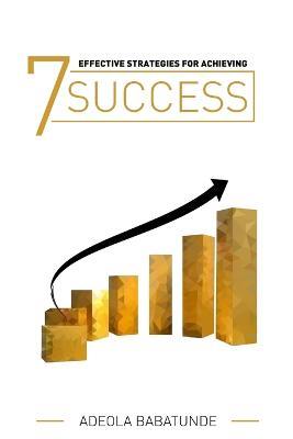 7 Effective Strategies for Achieving Success - Adeola Babatunde - cover