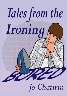 Tales from the Ironing...Bored - Jo Chatwin - cover