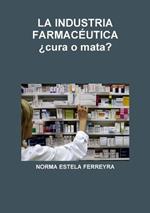 LA INDUSTRIA FARMAC?UTICA ?cura o mata?