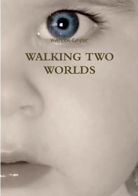 Walking Two Worlds - Warren Caylor - cover