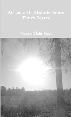 Absence of Absinth: Sobre Times Poetry - Francis Tiain-Steel - cover