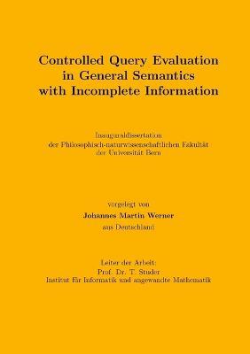 Controlled Query Evaluation in General Semantics with Incomplete Information - Johannes Martin Werner - cover