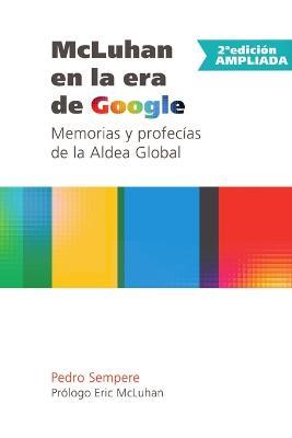 Mcluhan En La Era De Google - Memorias y Profecias De La Aldea Global - 2* Edicion Ampliada - Pedro Sempere - cover