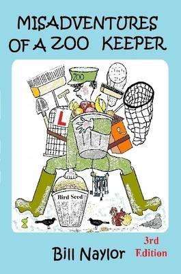 Misadventures of a Zoo Keeper 3rd Edition - Bill Naylor - cover