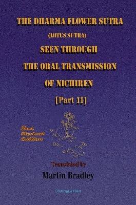 THE Dharma Flower Sutra (Lotus Sutra) Seen Through the Oral Transmission of Nichiren [II] - Martin Bradley - cover