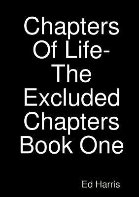 Chapters Of Life-The Excluded Chapters Book One - Ed Harris - cover