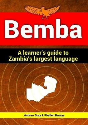 Bemba: a Learner's Guide to Zambia's Largest Language - Andrew Gray,Phallen Bwalya - cover