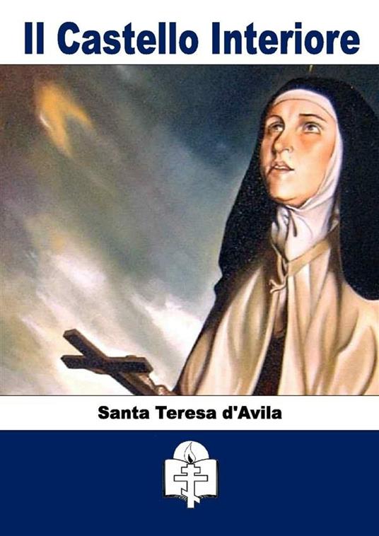 Castello interiore - Teresa d'Avila (santa),Edoardo Martinelli - ebook